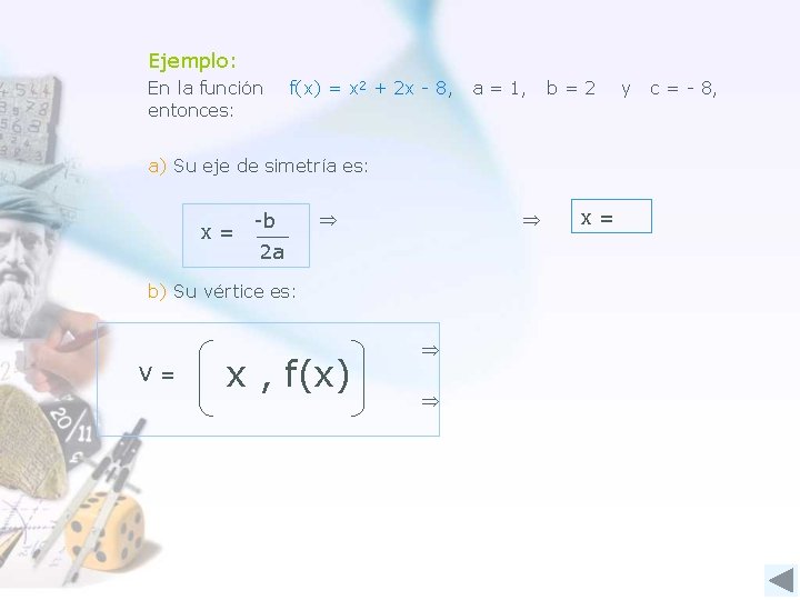 Ejemplo: En la función entonces: f(x) = x 2 + 2 x - 8,