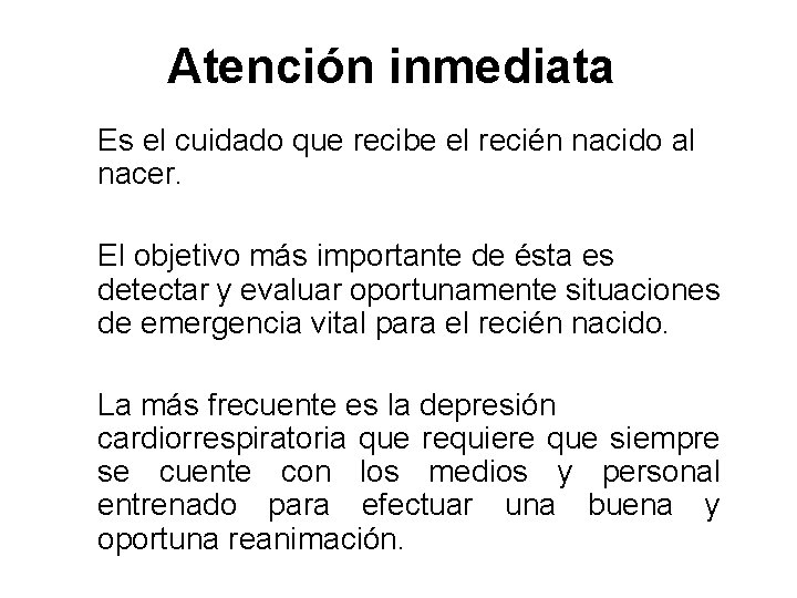 Atención inmediata Es el cuidado que recibe el recién nacido al nacer. El objetivo