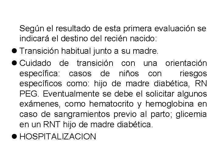 Según el resultado de esta primera evaluación se indicará el destino del recién nacido: