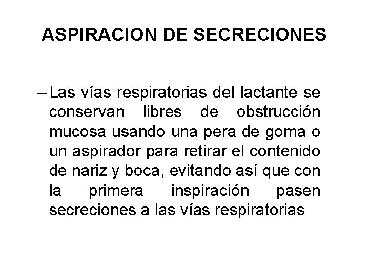 ASPIRACION DE SECRECIONES – Las vías respiratorias del lactante se conservan libres de obstrucción