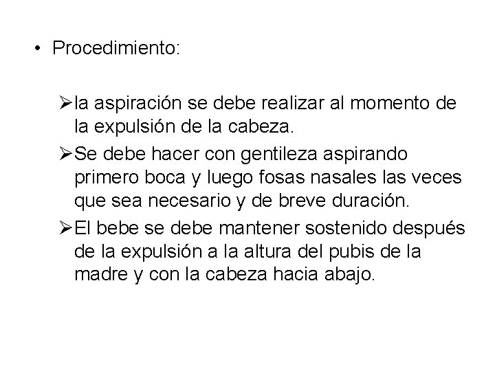  • Procedimiento: Øla aspiración se debe realizar al momento de la expulsión de