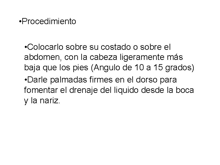  • Procedimiento • Colocarlo sobre su costado o sobre el abdomen, con la