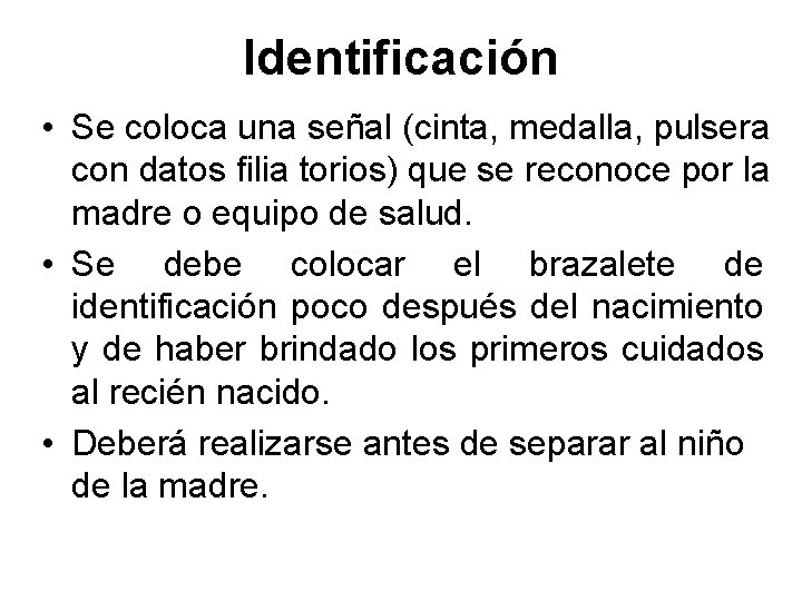 Identificación • Se coloca una señal (cinta, medalla, pulsera con datos filia torios) que