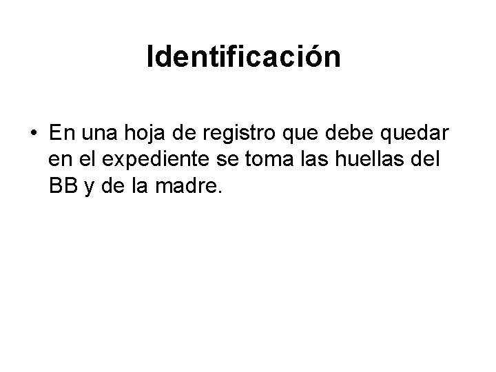 Identificación • En una hoja de registro que debe quedar en el expediente se