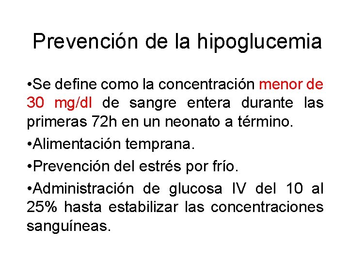 Prevención de la hipoglucemia • Se define como la concentración menor de 30 mg/dl