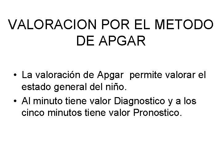 VALORACION POR EL METODO DE APGAR • La valoración de Apgar permite valorar el