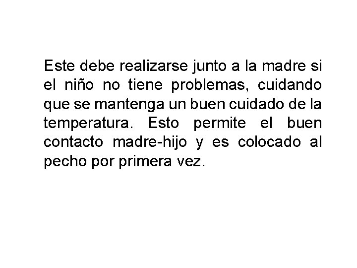 Este debe realizarse junto a la madre si el niño no tiene problemas, cuidando