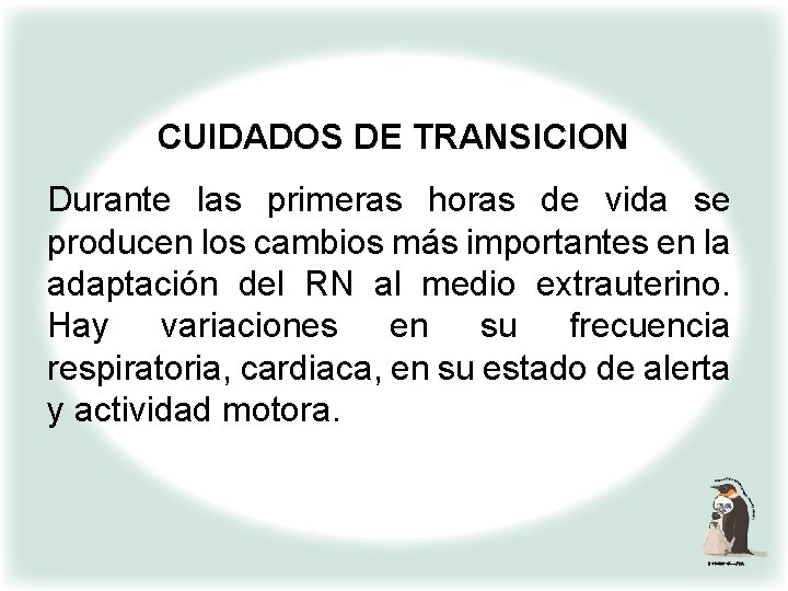 CUIDADOS DE TRANSICION Durante las primeras horas de vida se producen los cambios más