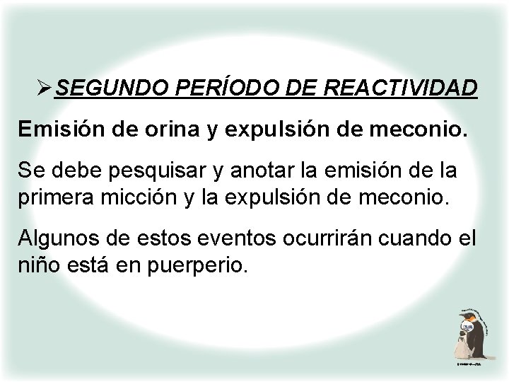 ØSEGUNDO PERÍODO DE REACTIVIDAD Emisión de orina y expulsión de meconio. Se debe pesquisar