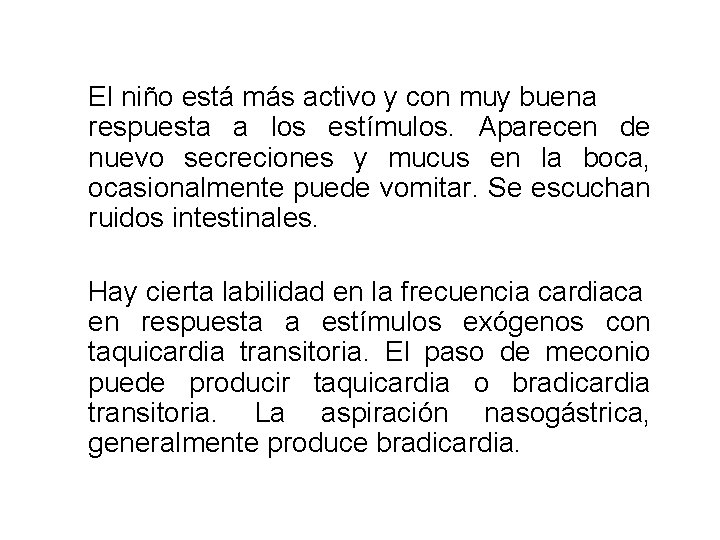 El niño está más activo y con muy buena respuesta a los estímulos. Aparecen