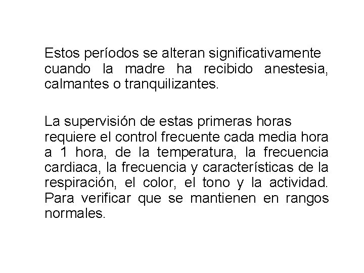 Estos períodos se alteran significativamente cuando la madre ha recibido anestesia, calmantes o tranquilizantes.