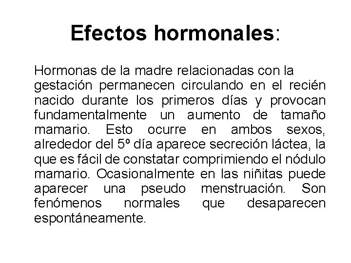 Efectos hormonales: Hormonas de la madre relacionadas con la gestación permanecen circulando en el