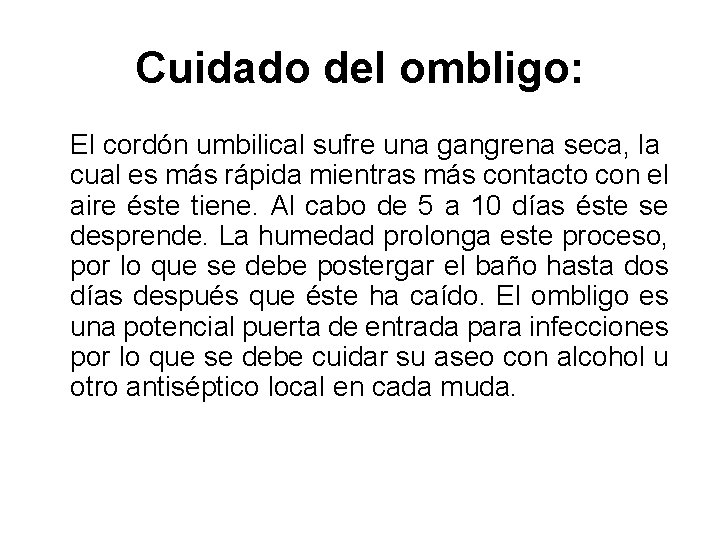 Cuidado del ombligo: El cordón umbilical sufre una gangrena seca, la cual es más