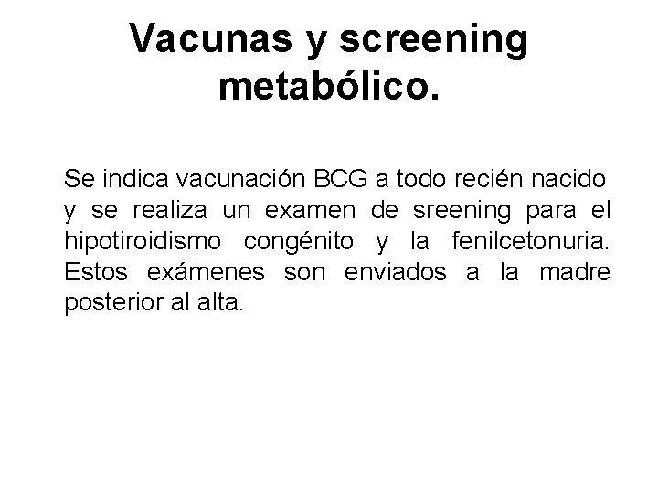 Vacunas y screening metabólico. Se indica vacunación BCG a todo recién nacido y se