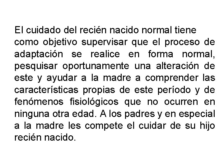 El cuidado del recién nacido normal tiene como objetivo supervisar que el proceso de