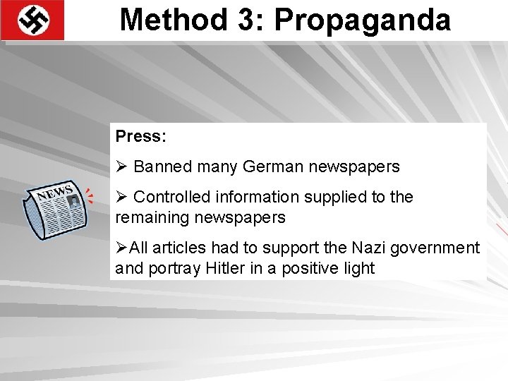 Method 3: Propaganda Press: Ø Banned many German newspapers Ø Controlled information supplied to