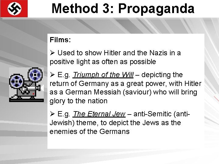 Method 3: Propaganda Films: Ø Used to show Hitler and the Nazis in a