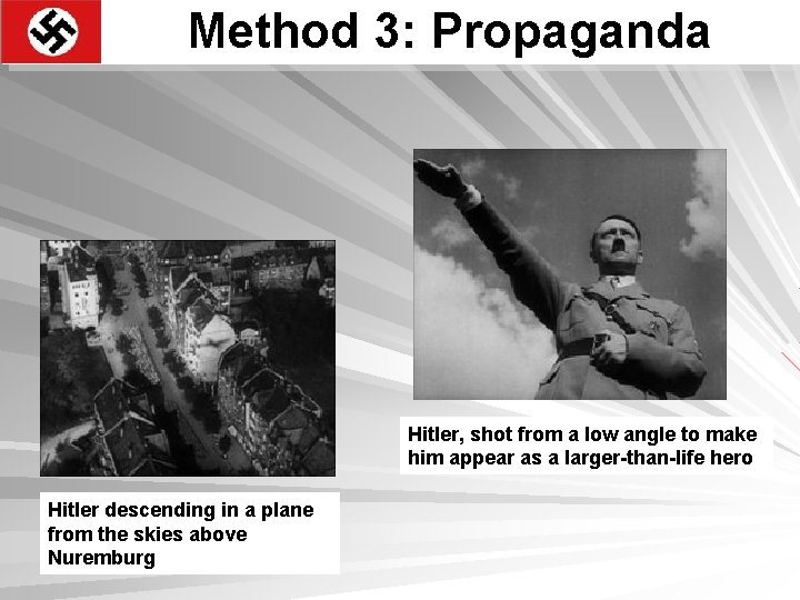 Method 3: Propaganda Hitler, shot from a low angle to make him appear as