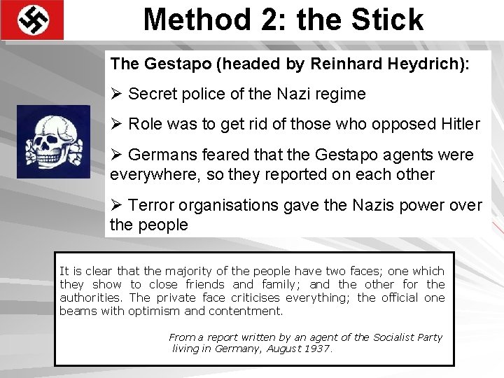 Method 2: the Stick The Gestapo (headed by Reinhard Heydrich): Ø Secret police of