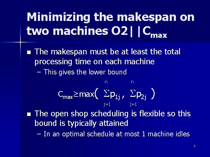 Minimizing the makespan on two machines O 2||Cmax n The makespan must be at