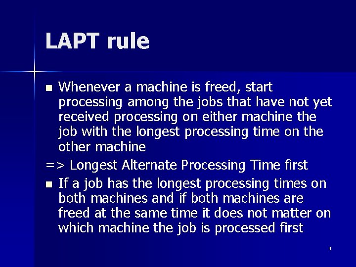 LAPT rule Whenever a machine is freed, start processing among the jobs that have