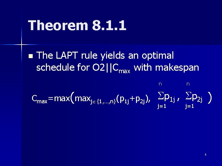 Theorem 8. 1. 1 n The LAPT rule yields an optimal schedule for O