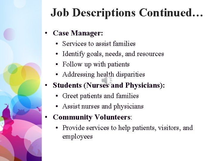 Job Descriptions Continued… • Case Manager: • • Services to assist families Identify goals,