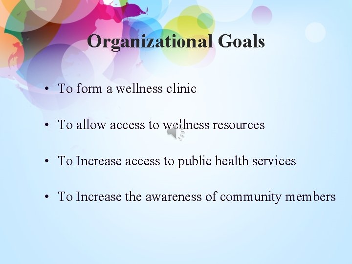 Organizational Goals • To form a wellness clinic • To allow access to wellness
