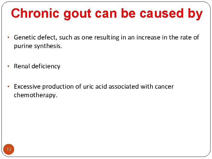 Chronic gout can be caused by • Genetic defect, such as one resulting in