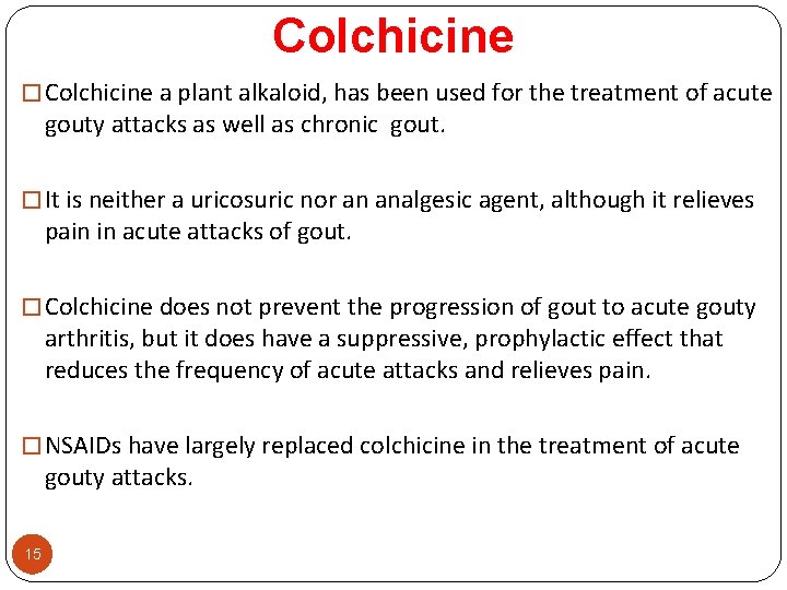 Colchicine � Colchicine a plant alkaloid, has been used for the treatment of acute