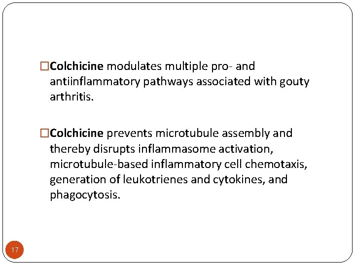 �Colchicine modulates multiple pro- and antiinflammatory pathways associated with gouty arthritis. �Colchicine prevents microtubule