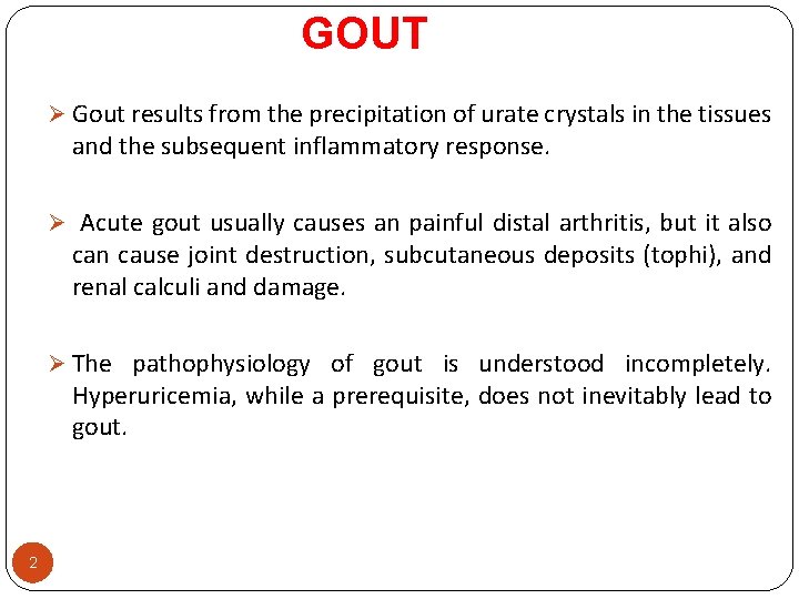 GOUT Ø Gout results from the precipitation of urate crystals in the tissues and