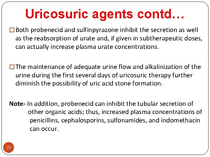 Uricosuric agents contd… � Both probenecid and sulfinpyrazone inhibit the secretion as well as