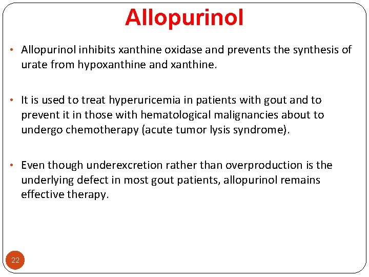 Allopurinol • Allopurinol inhibits xanthine oxidase and prevents the synthesis of urate from hypoxanthine