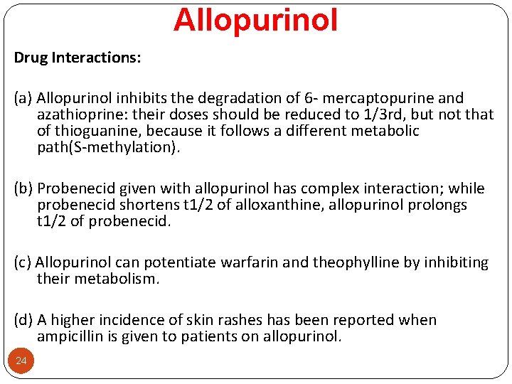 Allopurinol Drug Interactions: (a) Allopurinol inhibits the degradation of 6 - mercaptopurine and azathioprine: