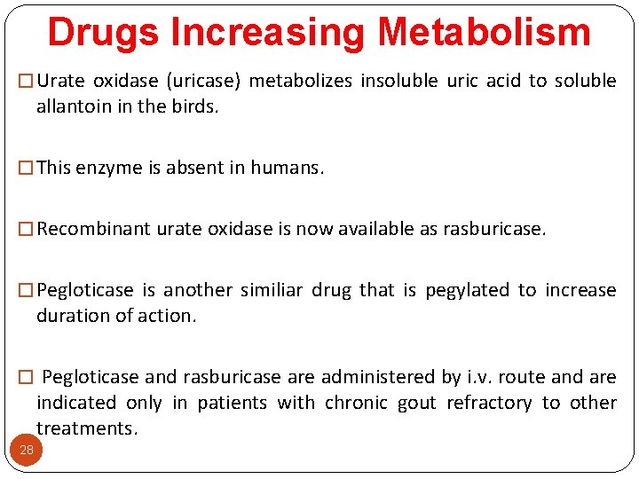 Drugs Increasing Metabolism � Urate oxidase (uricase) metabolizes insoluble uric acid to soluble allantoin