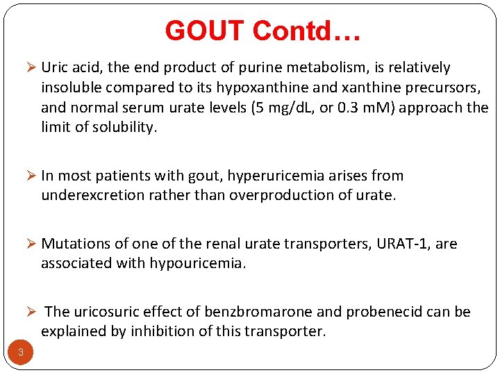 GOUT Contd… Ø Uric acid, the end product of purine metabolism, is relatively insoluble