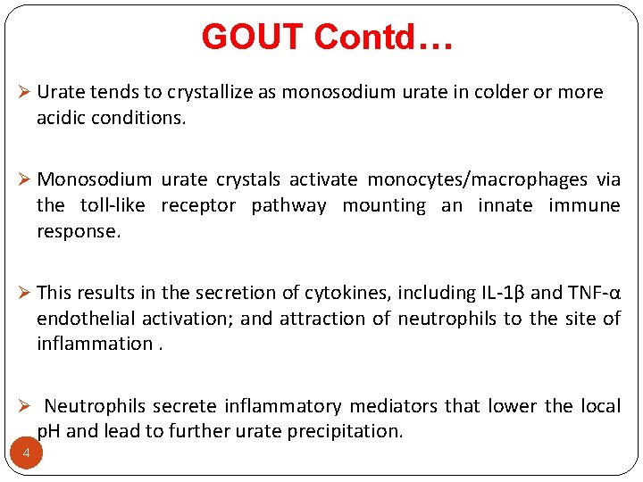 GOUT Contd… Ø Urate tends to crystallize as monosodium urate in colder or more