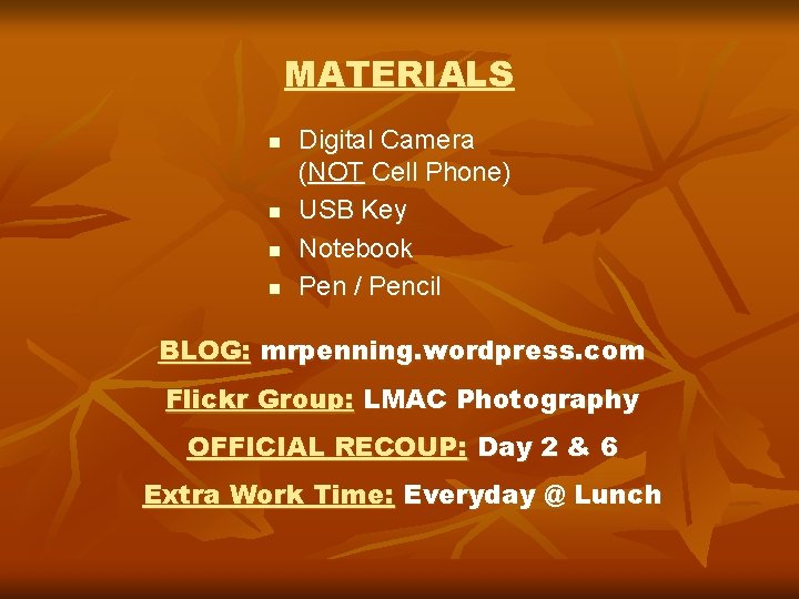MATERIALS n n Digital Camera (NOT Cell Phone) USB Key Notebook Pen / Pencil MATERIALS n n Digital Camera (NOT Cell Phone) USB Key Notebook Pen / Pencil