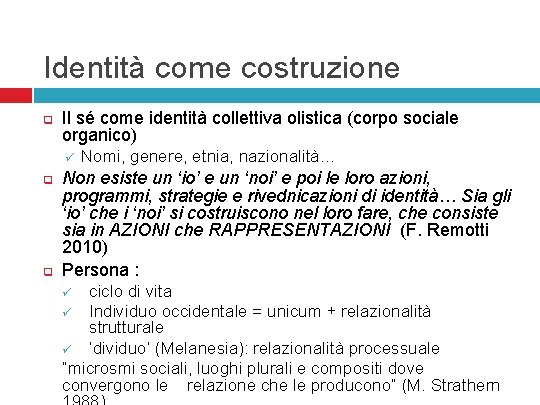 Identità come costruzione q Il sé come identità collettiva olistica (corpo sociale organico) ü