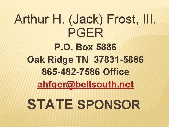 Arthur H. (Jack) Frost, III, PGER P. O. Box 5886 Oak Ridge TN 37831