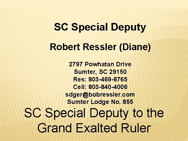 SC Special Deputy Robert Ressler (Diane) 2797 Powhatan Drive Sumter, SC 29150 Res: 803