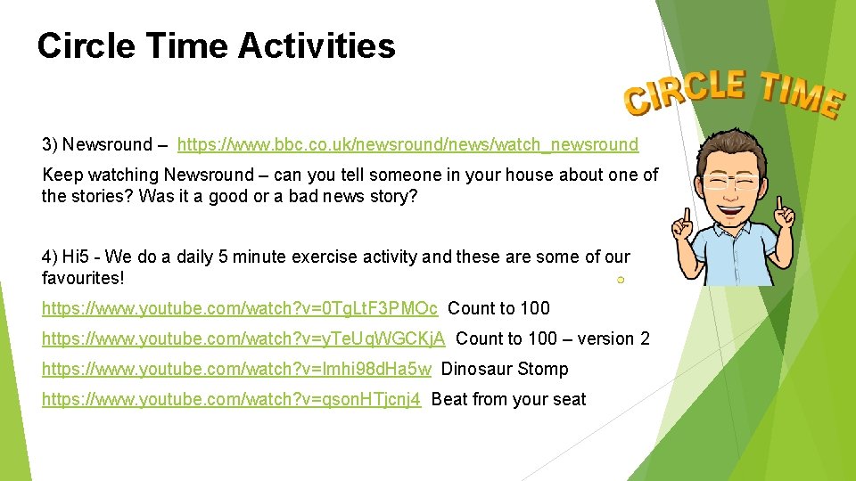 Circle Time Activities 3) Newsround – https: //www. bbc. co. uk/newsround/news/watch_newsround Keep watching Newsround