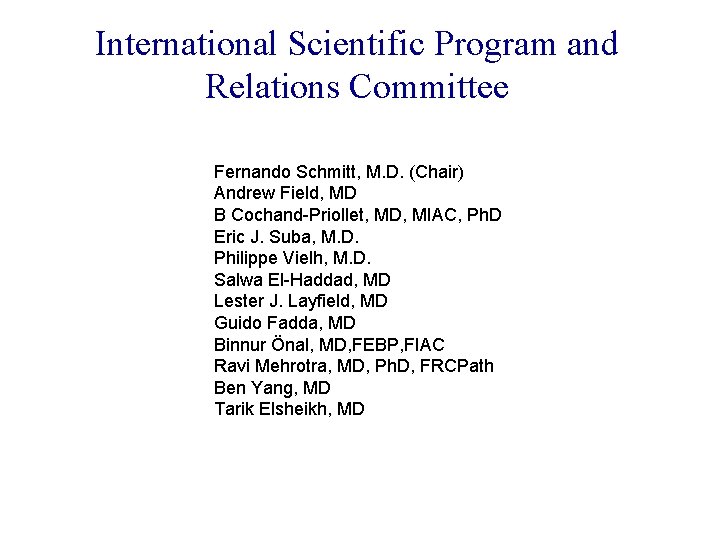 International Scientific Program and Relations Committee Fernando Schmitt, M. D. (Chair) Andrew Field, MD