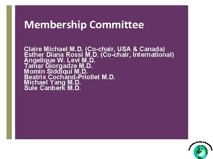 Membership Committee Claire Michael M. D. (Co-chair, USA & Canada) Esther Diana Rossi M.