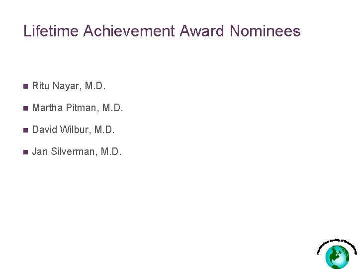 Lifetime Achievement Award Nominees n Ritu Nayar, M. D. n Martha Pitman, M. D.