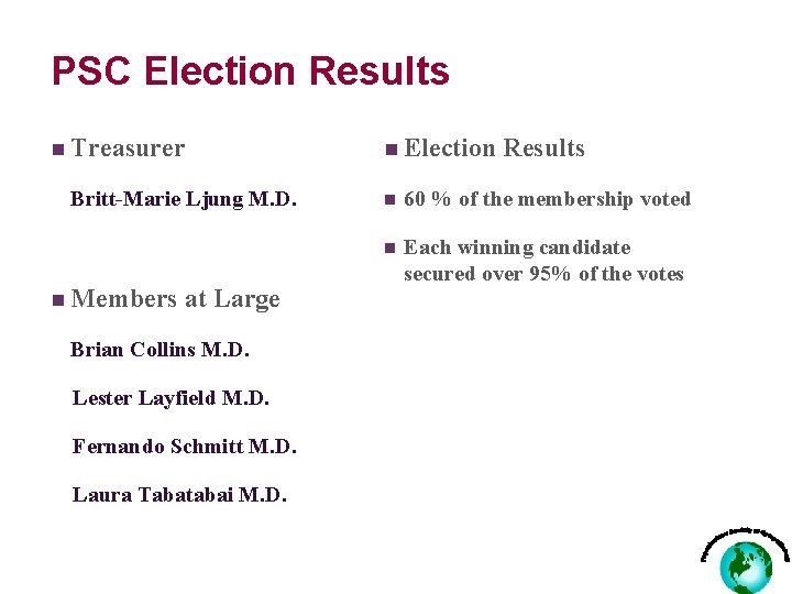 PSC Election Results n Treasurer Britt-Marie Ljung M. D. n Members at Large Brian