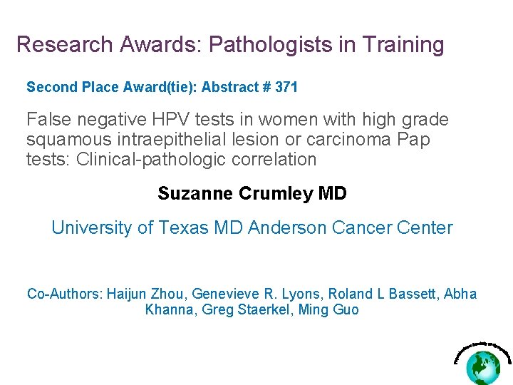 Research Awards: Pathologists in Training Second Place Award(tie): Abstract # 371 False negative HPV