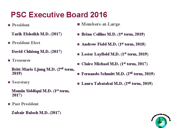 PSC Executive Board 2016 n n President n Members-at-Large Tarik Elsheikh M. D. (2017)