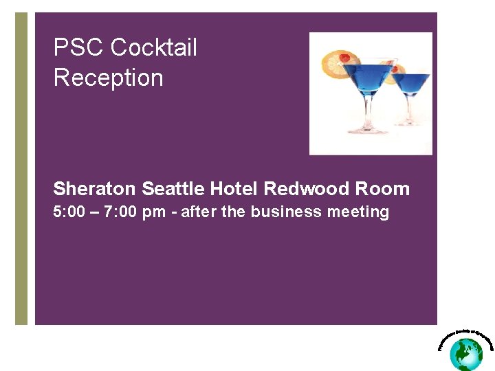 PSC Cocktail Reception Sheraton Seattle Hotel Redwood Room 5: 00 – 7: 00 pm